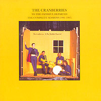 The Cranberries To The Faithful Departed (The Complete Sessions 1996-1997) Формат: Audio CD (Jewel Case) Дистрибьюторы: Island Records, Universal Music Russia Лицензионные товары Характеристики аудионосителей 2002 г Альбом инфо 6793f.